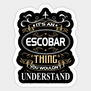 Escobar Name Shirt It's An Escobar Thing You Wouldn't Understand Sticker